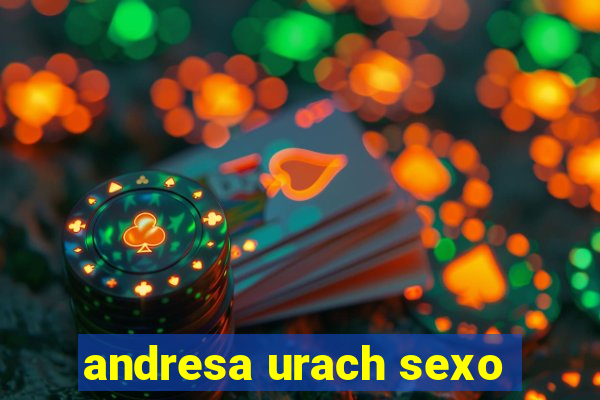 andresa urach sexo